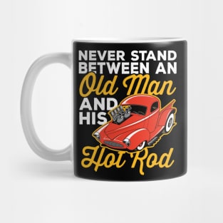 Never Stand Between An Old Man And His Hot Rod Mug